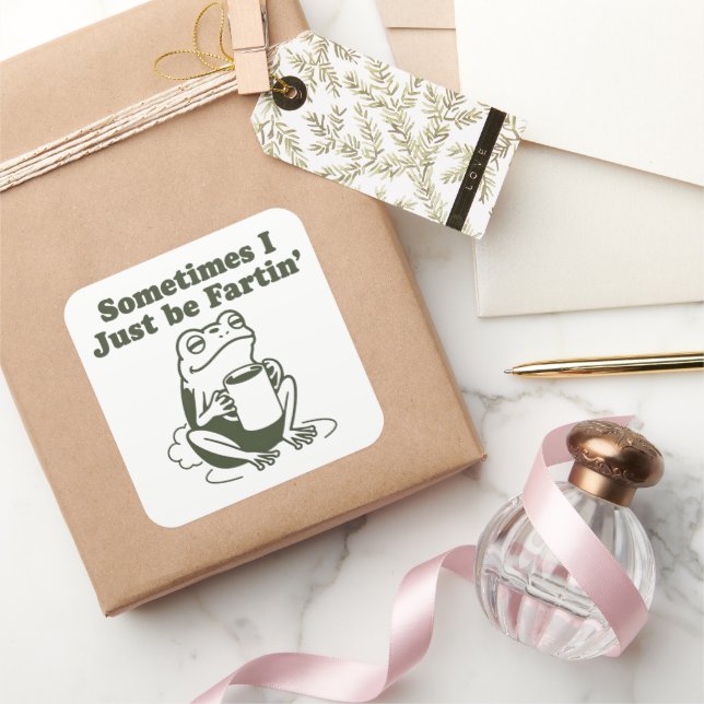 Sometimes I Just Be Fartin Funny Frog Unhinged  Square Sticker (Gifting)