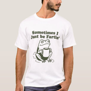 Sometimes I Just Be Fartin Funny Frog Unhinged  T-Shirt