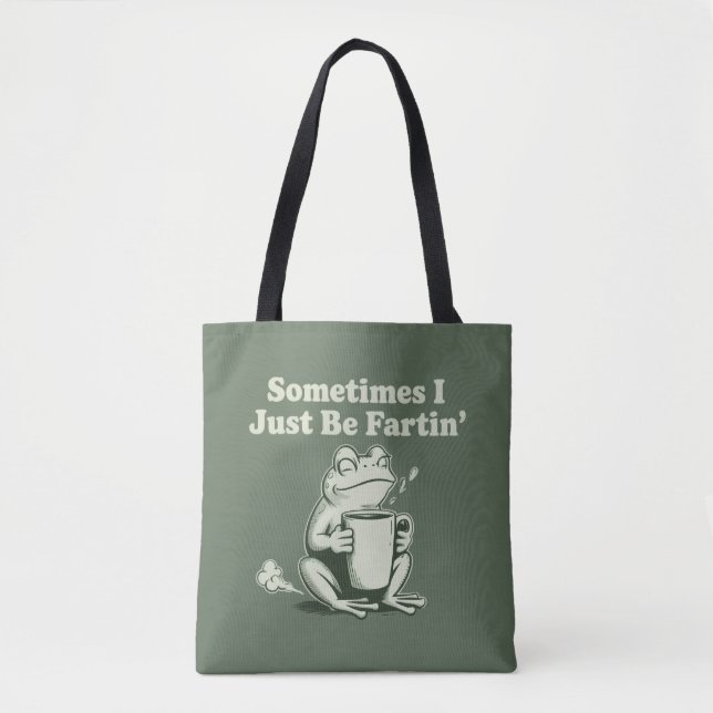Sometimes I Just Be Fartin Funny Frog Unhinged Tote Bag (Front)