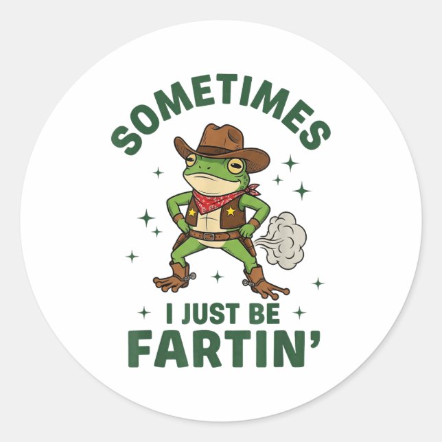 Sometimes I Just Be Fartin Funny Western Cowboy Fr Classic Round Sticker (Front)