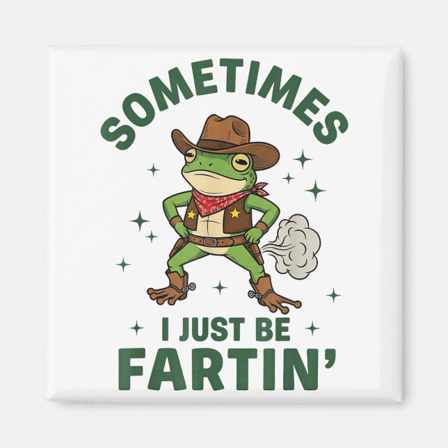 Sometimes I Just Be Fartin Funny Western Cowboy Fr Magnet (Front)