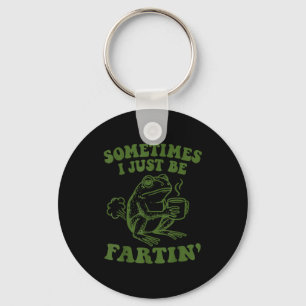 Sometimes I Just Be Fartin' Key Ring