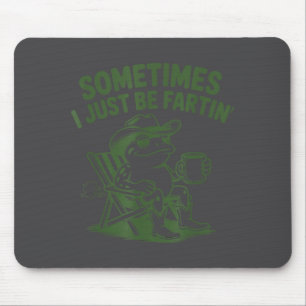 Sometimes I Just Be Fartin Lazy Cowboy Frog Funny Mouse Pad