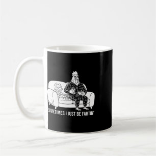 Sometimes I Just Be Fartin' Tee Funny Fart Design  Coffee Mug