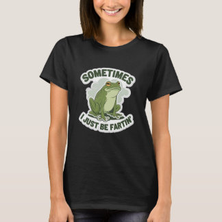 Sometimes I Just Be Fartin' Tshirt Frog Funny Humo