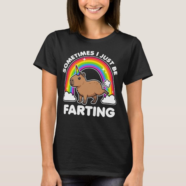 Sometimes I Just Be Farting Capybara T-Shirt (Front)
