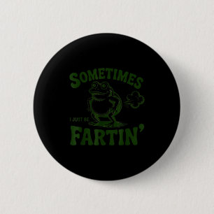 Sometimes I Just Be Farting Frog  6 Cm Round Badge