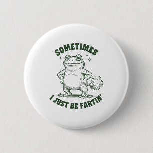 Sometimes I Just Be Farting Frog Humor Funny Fart 6 Cm Round Badge