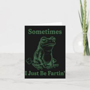 Sometimes I Just Be Farting Frog Humor Funny Fart  Card