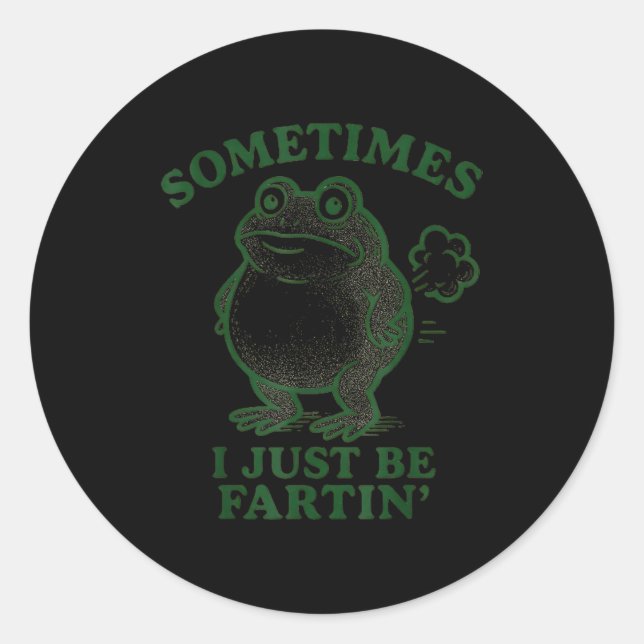 Sometimes I Just Be Farting Frog Humor Funny Fart  Classic Round Sticker (Front)