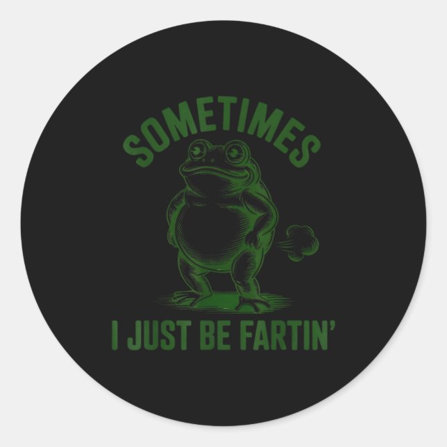 Sometimes I Just Be Farting Frog Humor Funny Fart  Classic Round Sticker (Front)