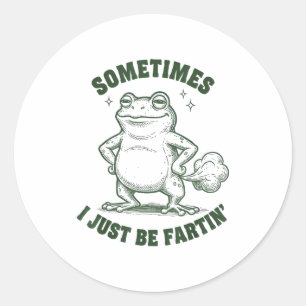 Sometimes I Just Be Farting Frog Humor Funny Fart  Classic Round Sticker