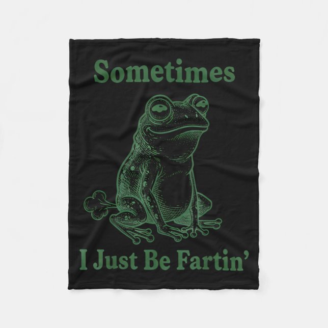 Sometimes I Just Be Farting Frog Humor Funny Fart  Fleece Blanket (Front)