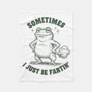 Sometimes I Just Be Farting Frog Humor Funny Fart  Fleece Blanket