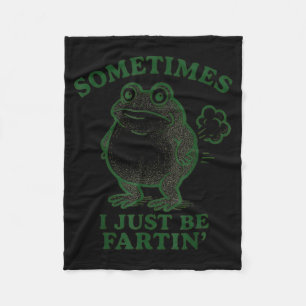 Sometimes I Just Be Farting Frog Humor Funny Fart  Fleece Blanket