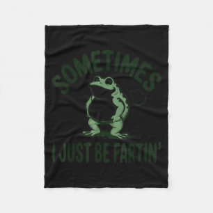 Sometimes I Just Be Farting Frog Humor Funny Fart  Fleece Blanket