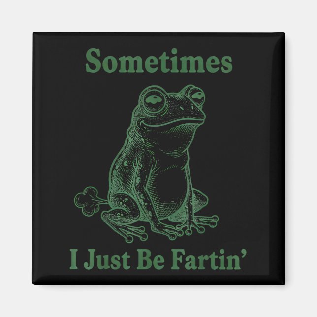 Sometimes I Just Be Farting Frog Humor Funny Fart  Magnet (Front)