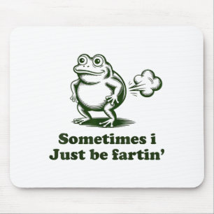Sometimes I Just Be Farting Frog Humor Funny Fart Mouse Pad