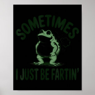 Sometimes I Just Be Farting Frog Humor Funny Fart Poster