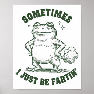 Sometimes I Just Be Farting Frog Humor Funny Fart Poster