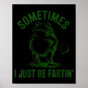 Sometimes I Just Be Farting Frog Humor Funny Fart Poster