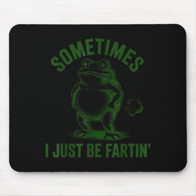Sometimes I Just Be Farting Frog Humour Funny Fart Mouse Pad (Front)