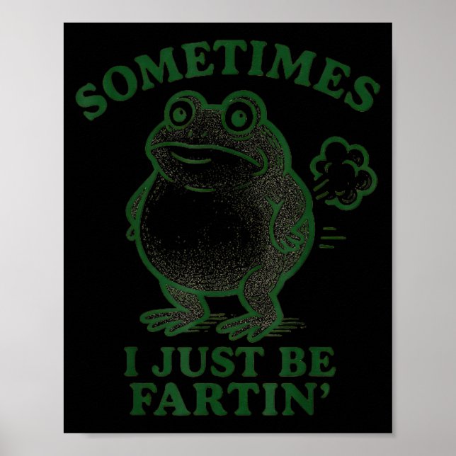 Sometimes I Just Be Farting Frog Humour Funny Fart Poster (Front)