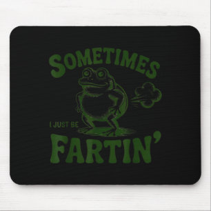 Sometimes I Just Be Farting Frog Mouse Pad