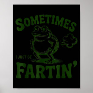 Sometimes I Just Be Farting Frog  Poster