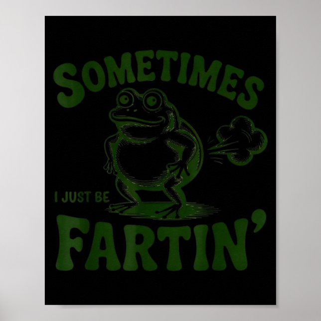 Sometimes I Just Be Farting Frog  Poster (Front)