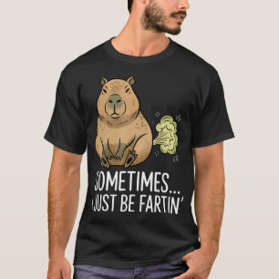 Sometimes I Just Be Farting Funny Capybara T-Shirt