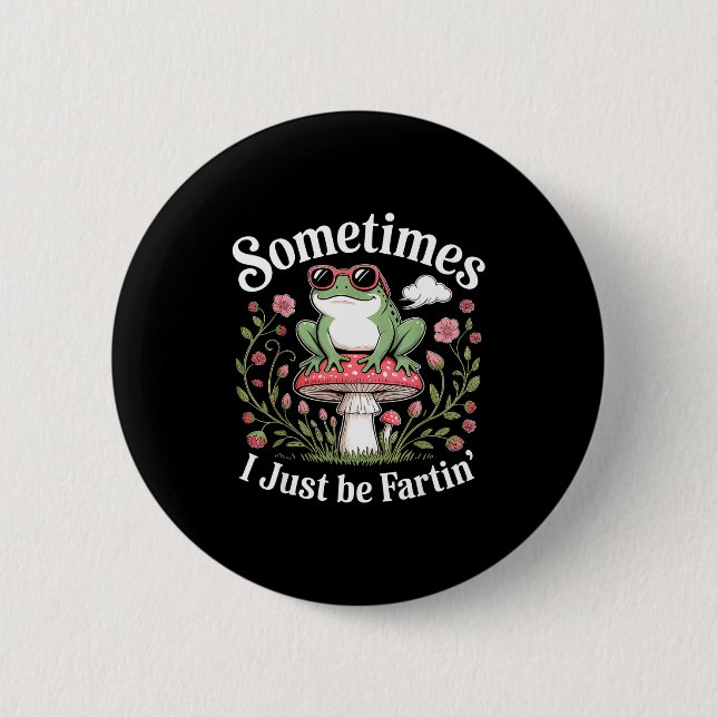 Sometimes I Just Be Farting Funny Frog  6 Cm Round Badge (Front)