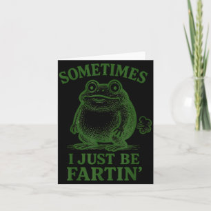 Sometimes I Just Be Farting Funny Frog Card