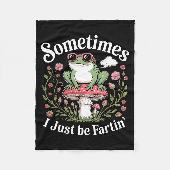 Sometimes I Just Be Farting Funny Frog  Fleece Blanket (Front)