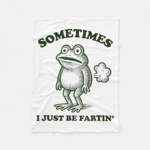 Sometimes I Just Be Farting Funny Frog  Fleece Blanket