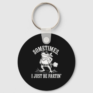 Sometimes I Just Be Farting Funny Frog  Key Ring