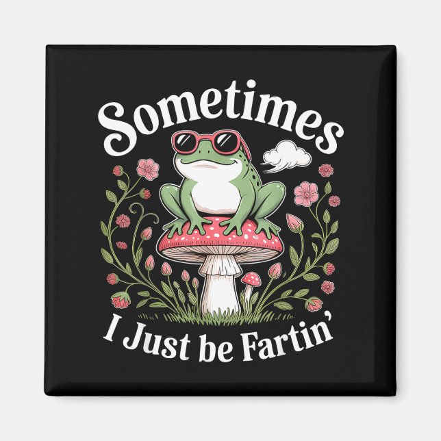 Sometimes I Just Be Farting Funny Frog  Magnet (Front)