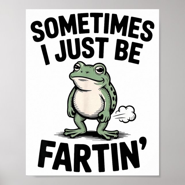 Sometimes I Just Be Farting Funny Frog Meme Animal Poster (Front)