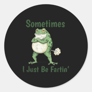 Sometimes I Just Be Farting Funny Frog Meme Funny  Classic Round Sticker