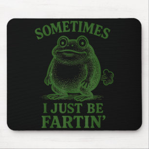 Sometimes I Just Be Farting Funny Frog Mouse Pad