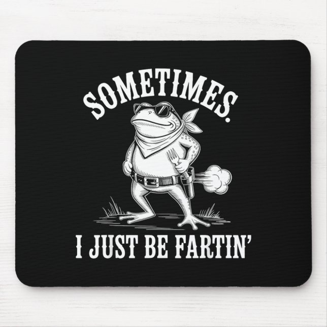 Sometimes I Just Be Farting Funny Frog  Mouse Pad (Front)