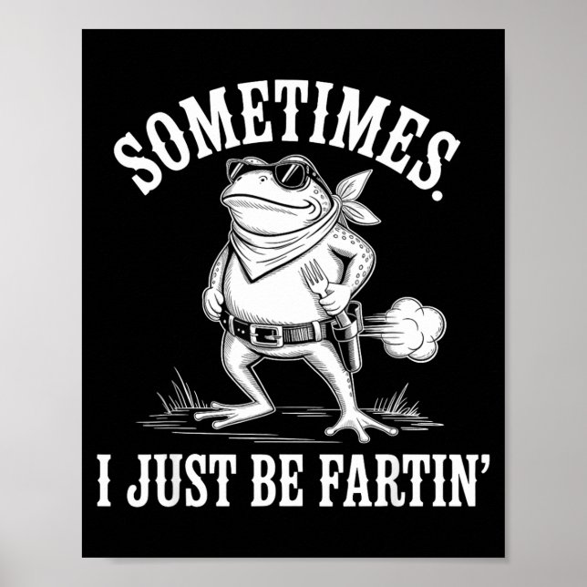 Sometimes I Just Be Farting Funny Frog  Poster (Front)