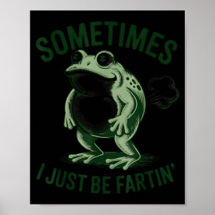 Sometimes I Just Be Farting Funny Frog Poster