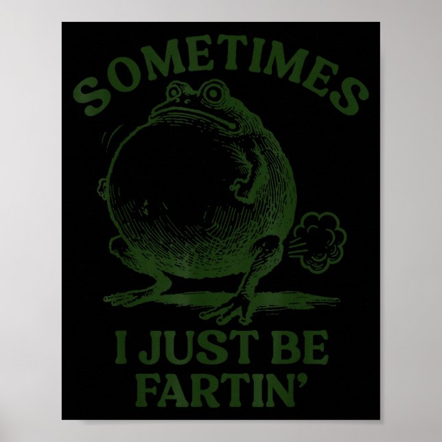 Sometimes I Just Be Farting Funny Frog  Poster (Front)