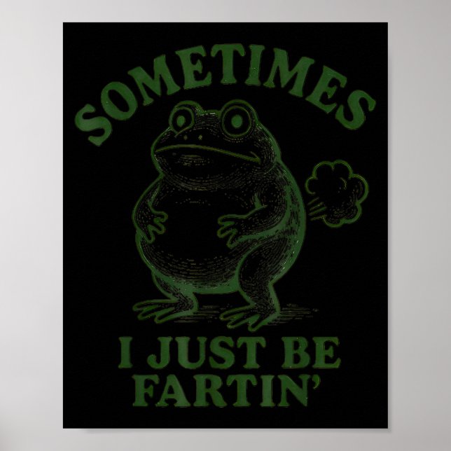 Sometimes I Just Be Farting Funny Frog  Poster (Front)