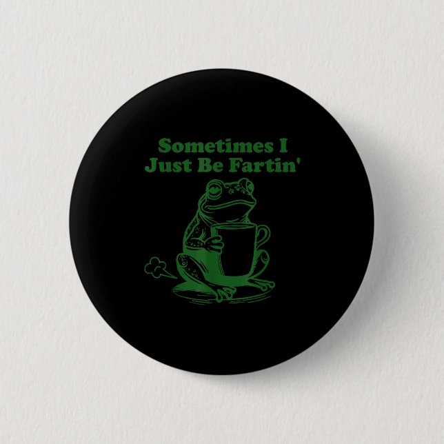 Sometimes I Just Be Farting Funny Meme Frog Drinki 6 Cm Round Badge (Front)