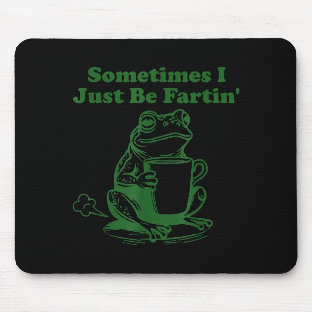 Sometimes I Just Be Farting Funny Meme Frog Drinki Mouse Pad (Front)