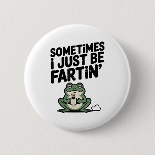 Sometimes I Just Be Farting Funny Meme Silly Frog  6 Cm Round Badge