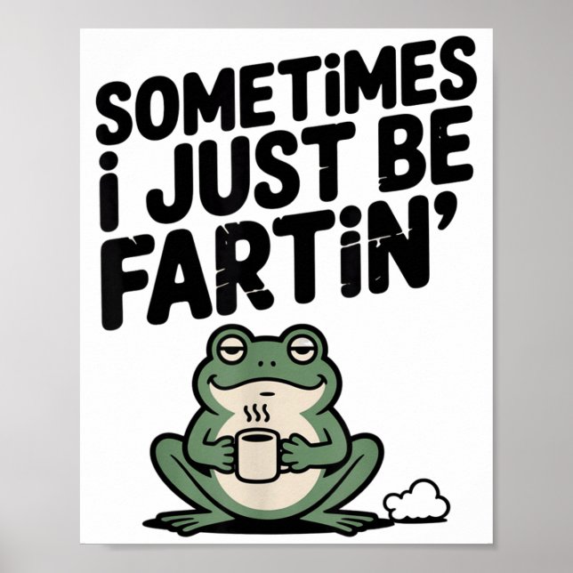 Sometimes I Just Be Farting Funny Meme Silly Frog  Poster (Front)