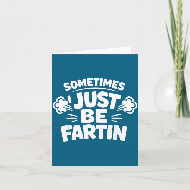 Sometimes I Just Be Farting Funny Toilet Humor Quo Card (Front)